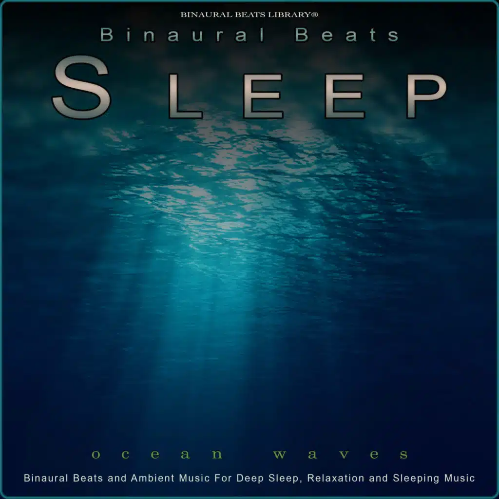 Binaural Beats Sleep: Binaural Beats, Ocean Waves and Ambient Music For Deep Sleep, Relaxation and Sleeping Music