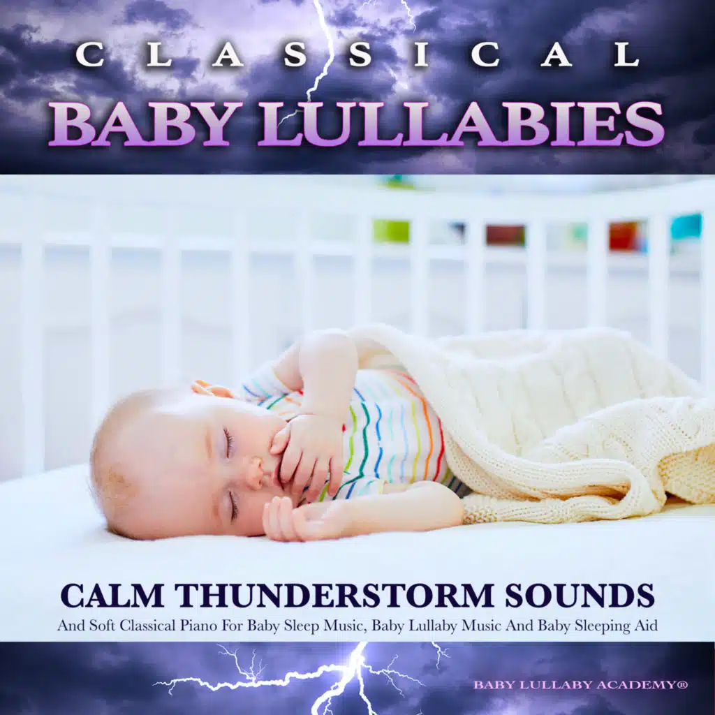 Classical Baby Lullabies: Calm Thunderstorm Sounds and Soft Classical Piano For Baby Sleep Music, Baby Lullaby Music and Baby Sleeping Aid
