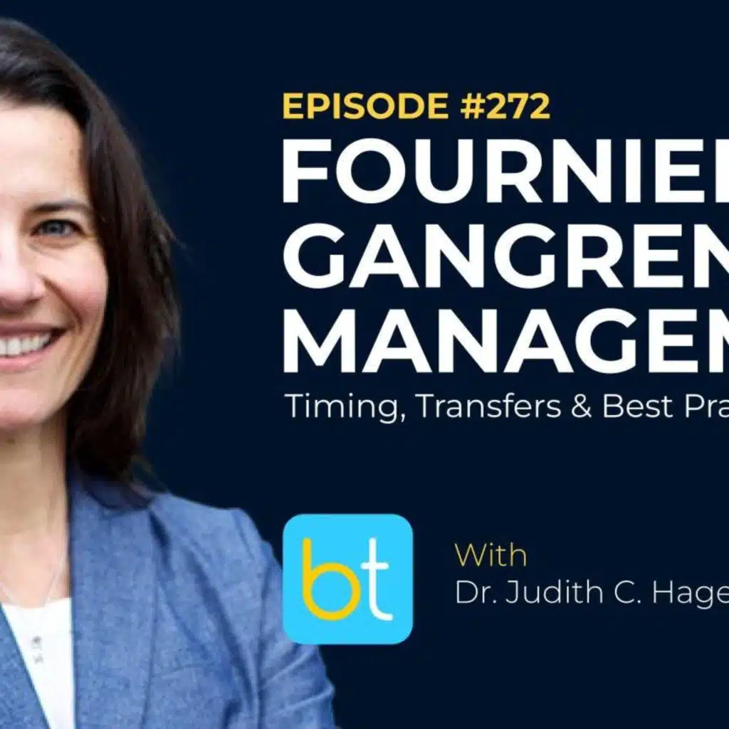 Ep. 272 Fournier's Gangrene Management: Timing, Transfers & Best Practices with Dr. Judith C. Hagedorn
