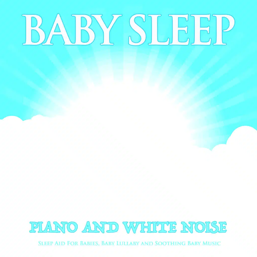Baby Sleep: Piano and White Noise Sleep Aid For Babies, Baby Lullaby and Soothing Baby Music