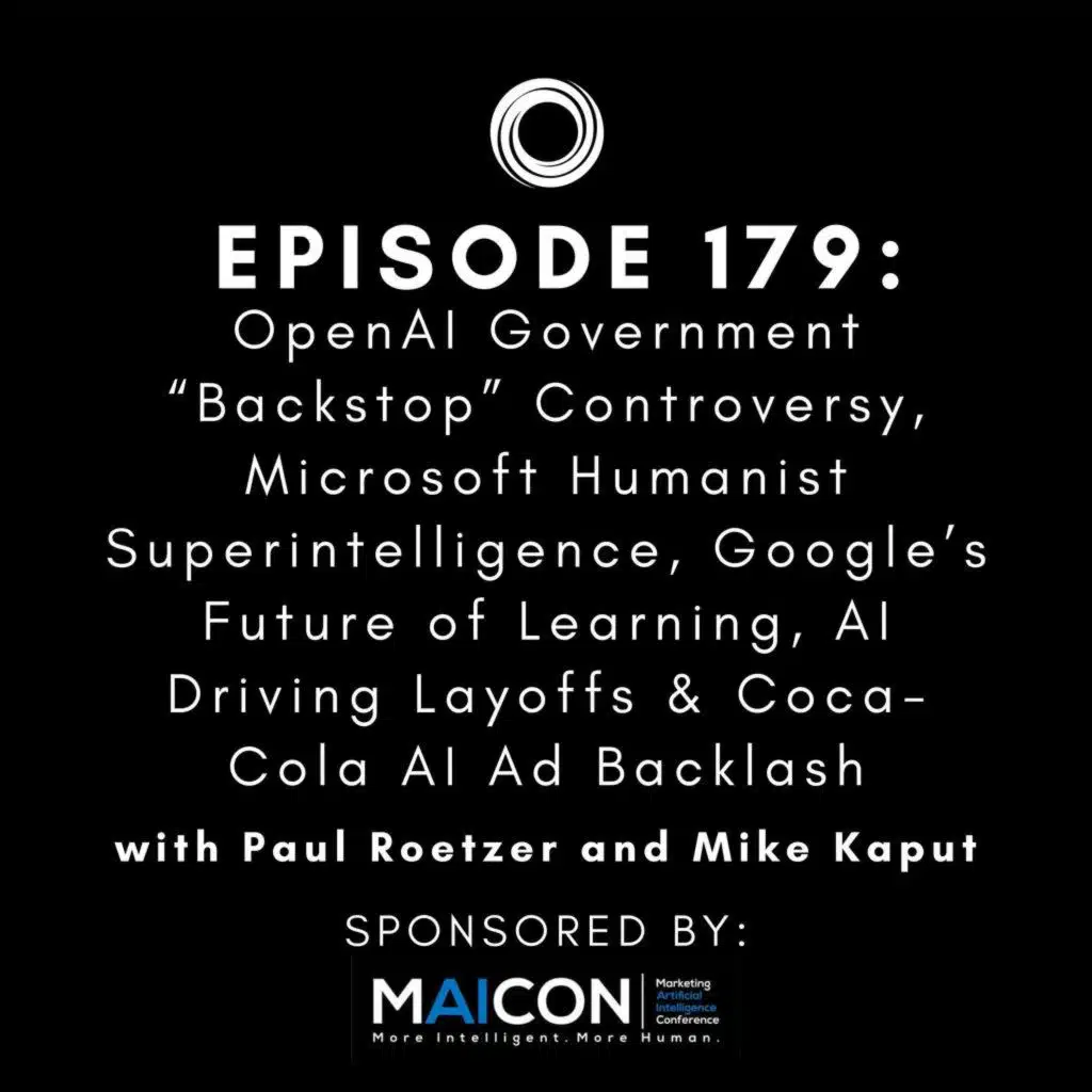 #179: OpenAI Government “Backstop” Controversy, Microsoft Humanist Superintelligence, Google’s Future of Learning, AI Driving Layoffs & Coca-Cola AI Ad Backlash