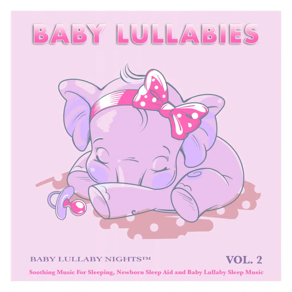 Baby Lullabies: Soothing Music For Sleeping, Newborn Sleep Aid and Baby Lullaby Sleep Music, Vol. 2