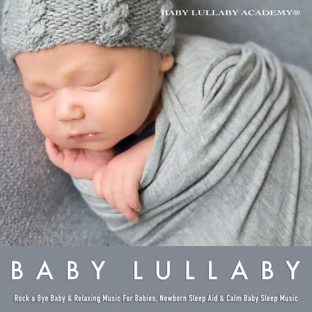 Baby Lullaby: Rock a Bye Baby & Relaxing Music For Babies, Newborn Sleep Aid & Calm Baby Sleep Music