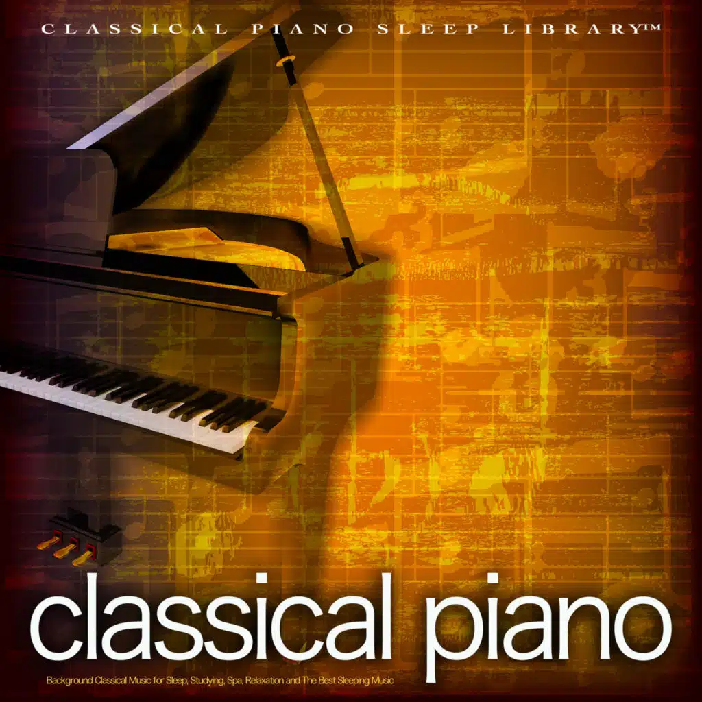 Classical Piano: Background Classical Music for Sleep, Studying, Spa, Relaxation and The Best Sleeping Music