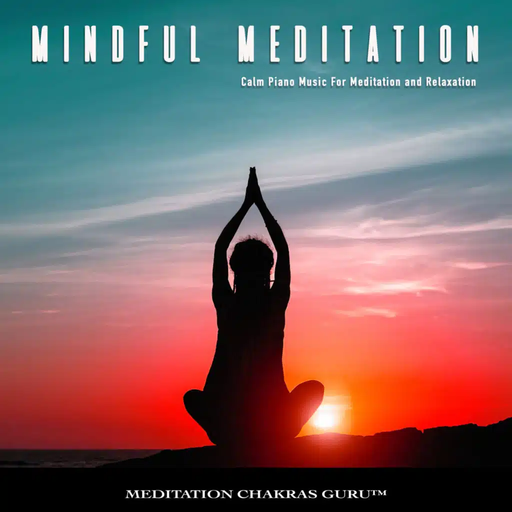 Mindful Meditation: Calm Piano Music For Meditation and Relaxation