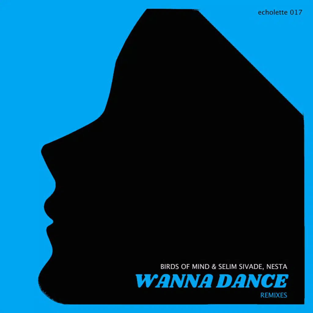 Wanna Dance (The Remixes I) [feat. Birds of Mind, Selim Sivade & Nesta]