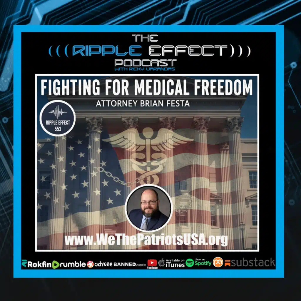 Episode 553: The Ripple Effect Podcast (Attorney Brian Festa | MAHA: Creating Change Or Division?)