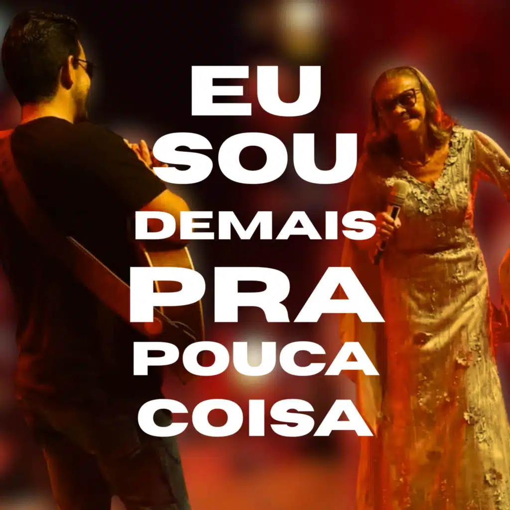 Eu sou demais pra pouca coisa (feat. Gláucia Reis)