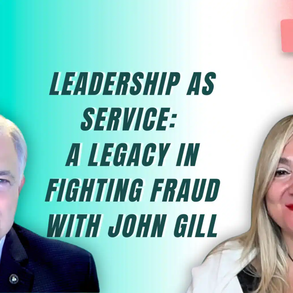 Leadership As Service: A Legacy in Fighting Fraud - Rania Bejjani with John Gill