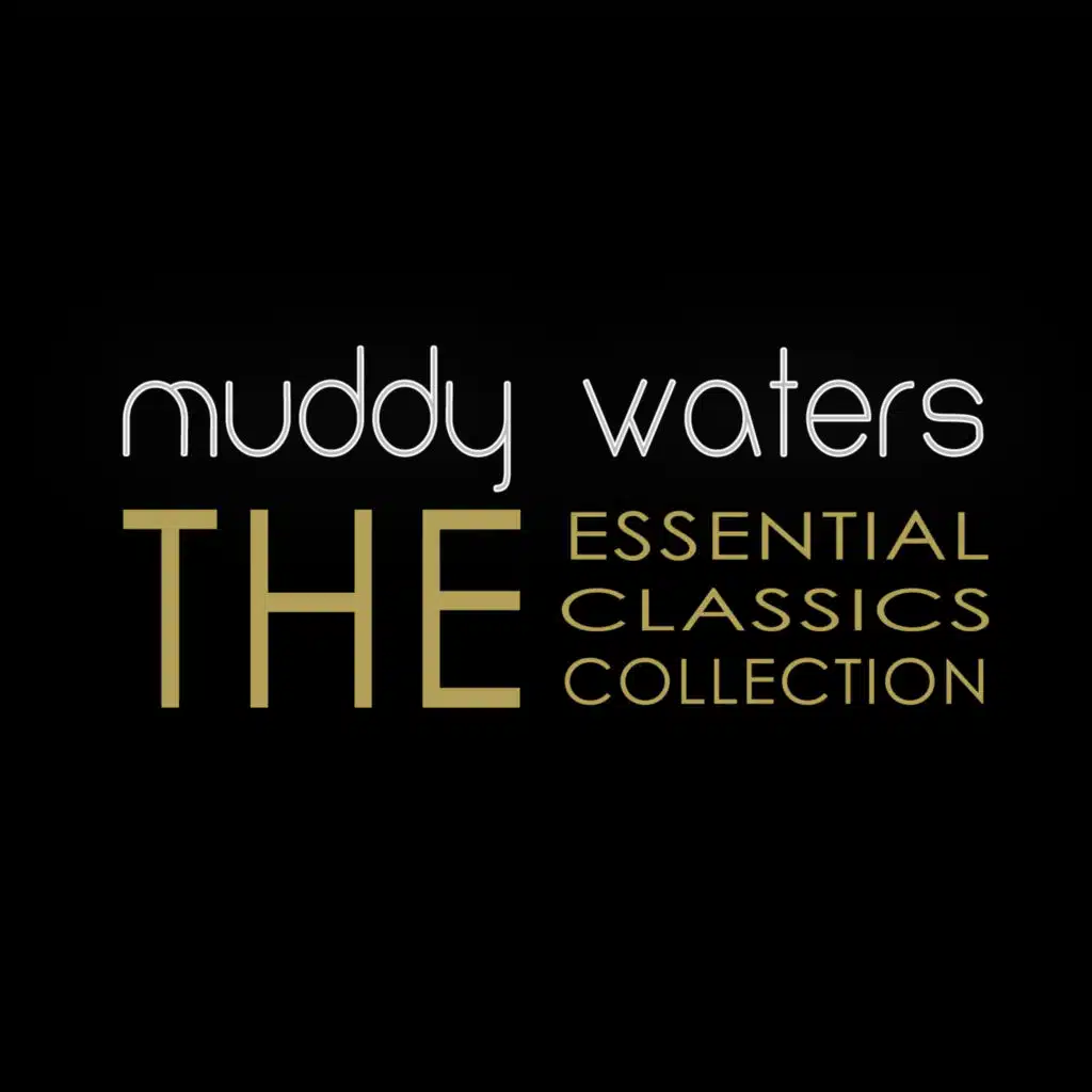 Muddy Waters (The Essential Classics Collection)