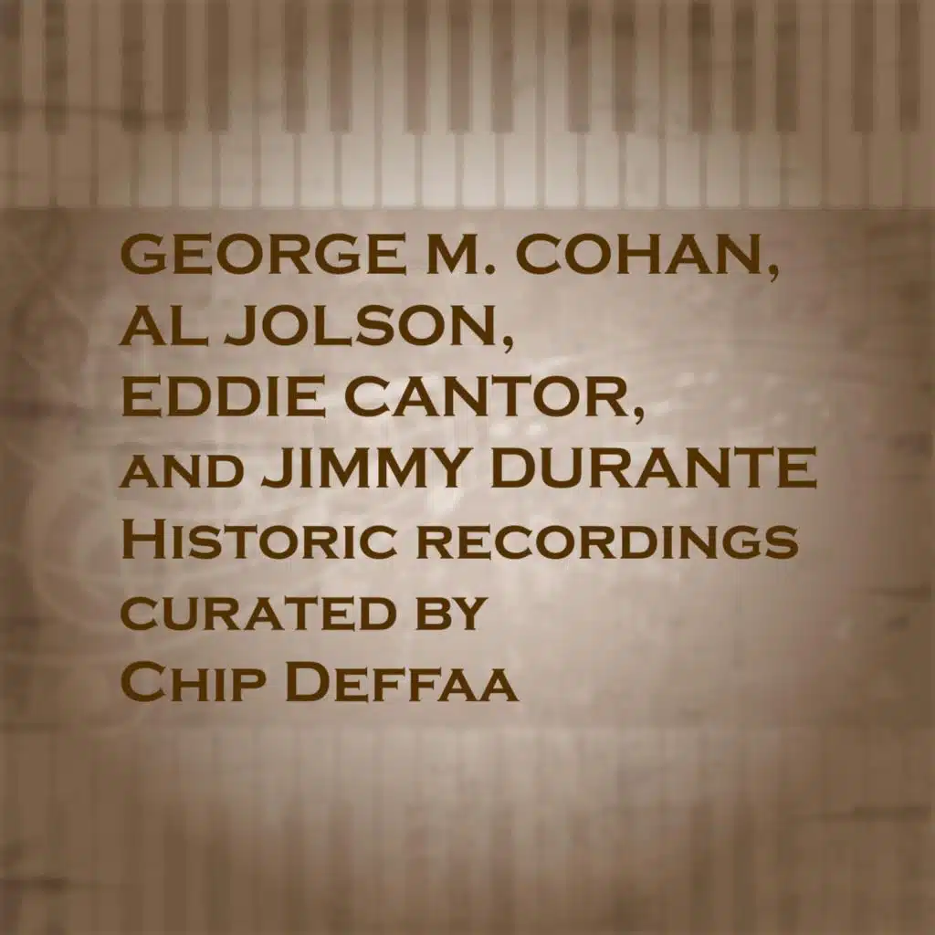 George M. Cohan, Al Jolson, Eddie Cantor, And Jimmy Durante: Historic Recordings Curated by Chip Deffaa
