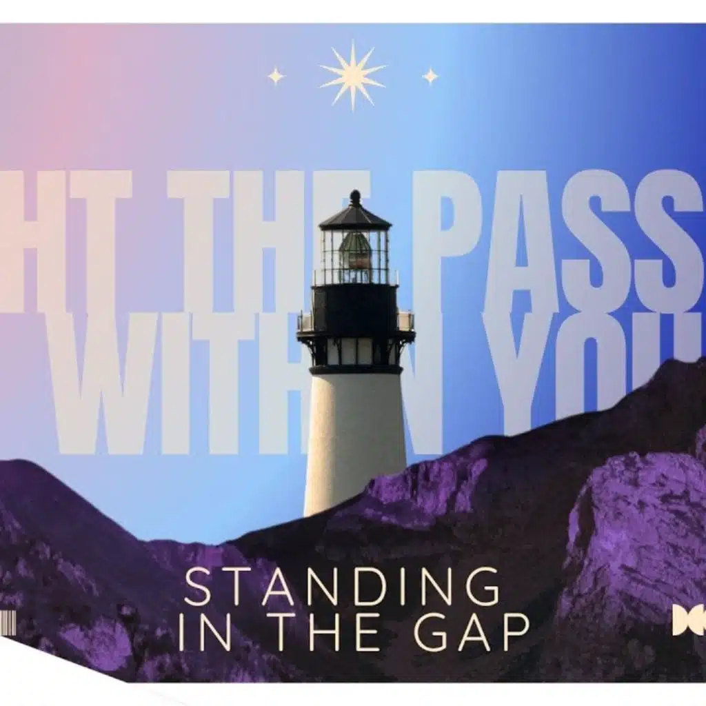 Light the Passion Within You: Standing in the Gap // November 9, 2025