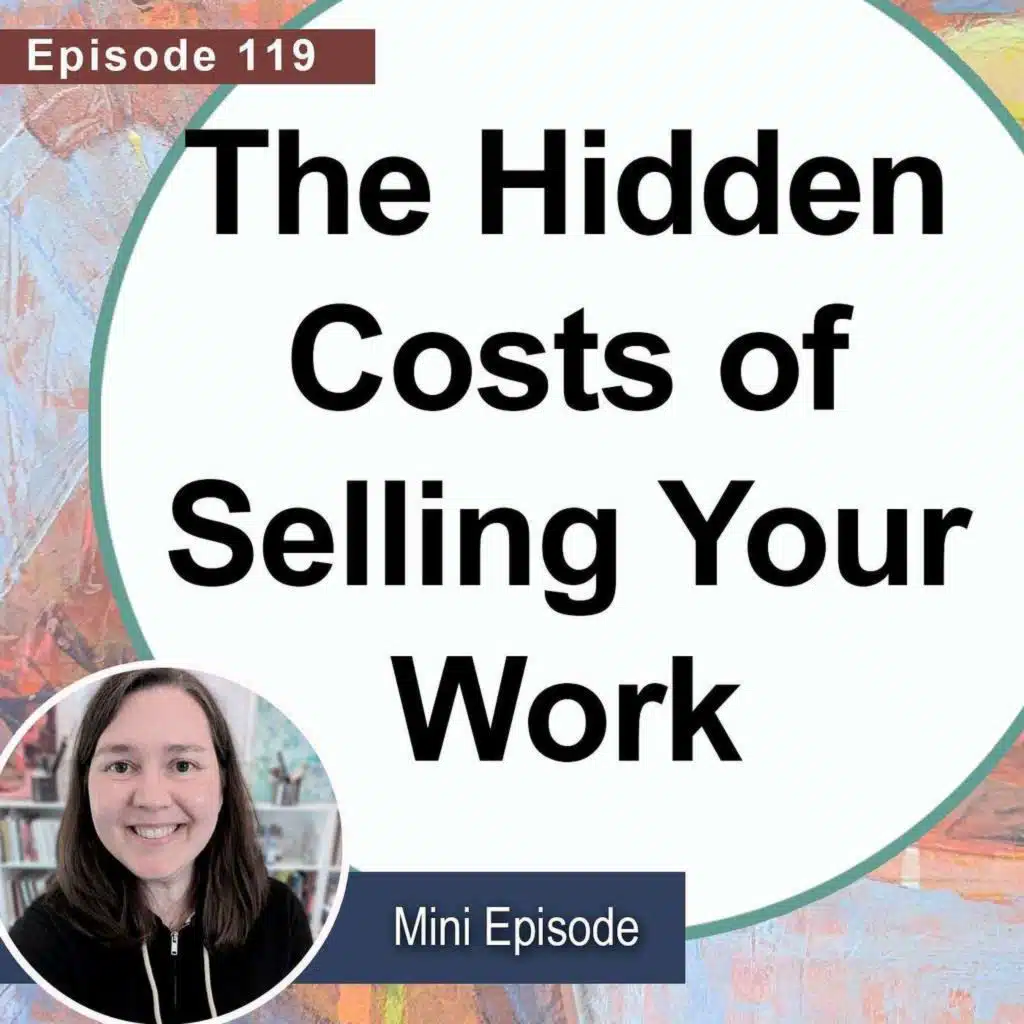 The Hidden Costs of Selling Your Work (Mini Ep.119)