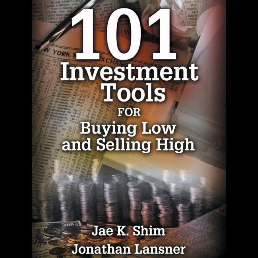 101 Investment Tools for Buying Low & Selling High by Jae K. Shim & Jonathan Lansner, Book Summary