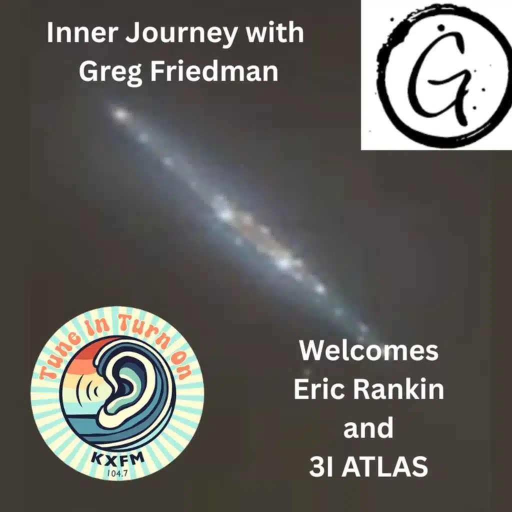 INNER JOURNEY WITH GREG FRIEDMAN  3I ATLAS AND  ERIC RANKIN