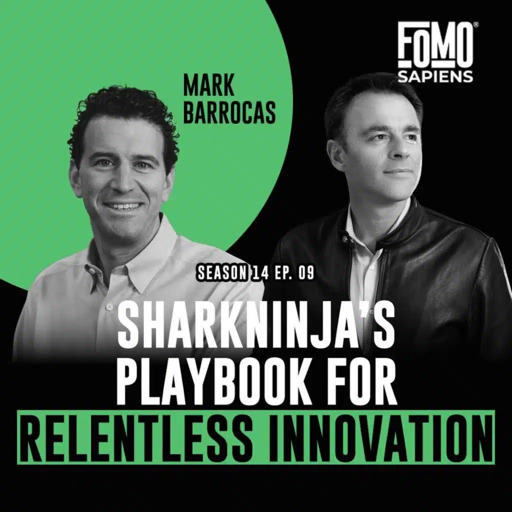 S14 E9 SharkNinja’s Playbook for Relentless Innovation (and FOMO), with Mark Barrocas