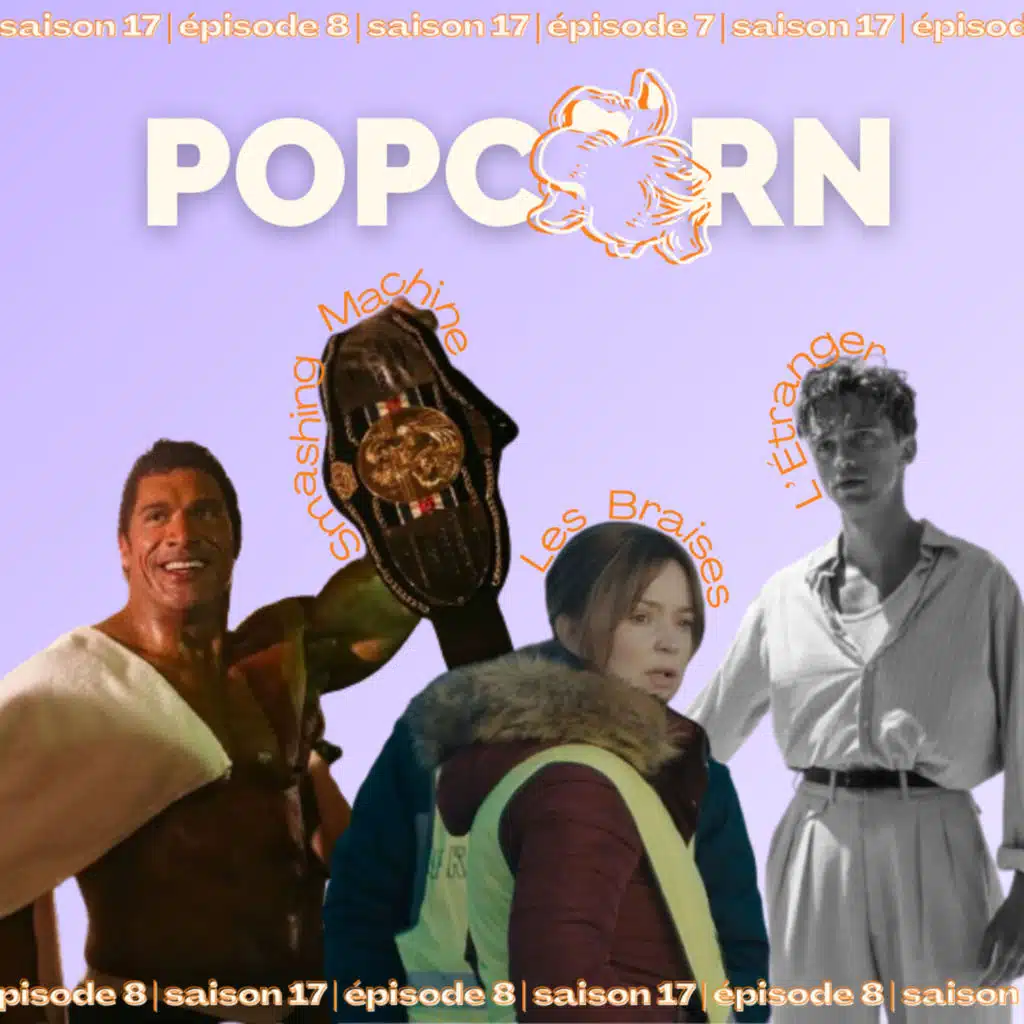 POPCORN S17E08 – Smashing Machine, L'Étranger & Les braises