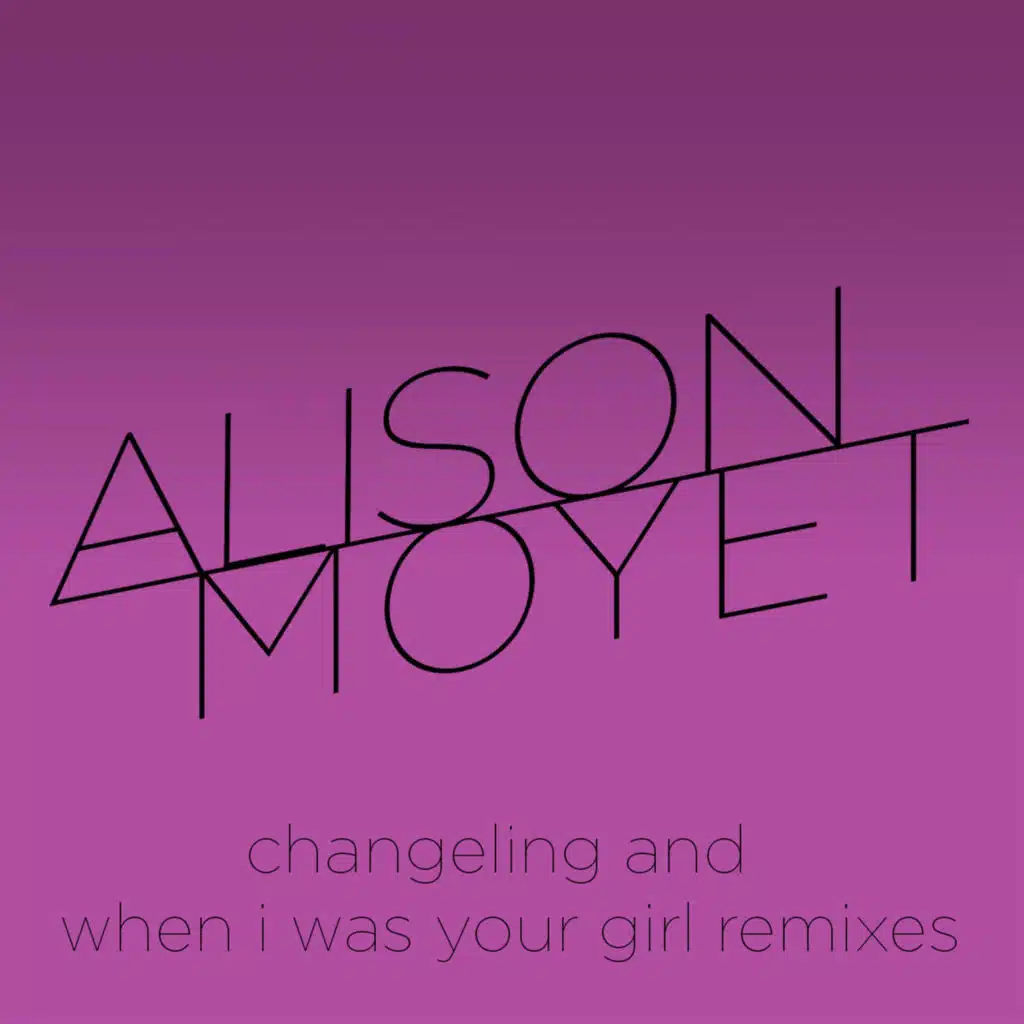 Changeling and When I Was Your Girl Remixes