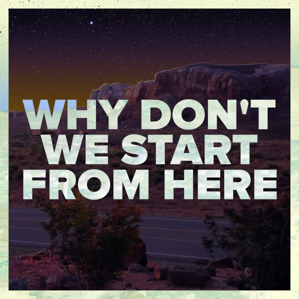 Why Don't We Start from Here (feat. The Dunwells)