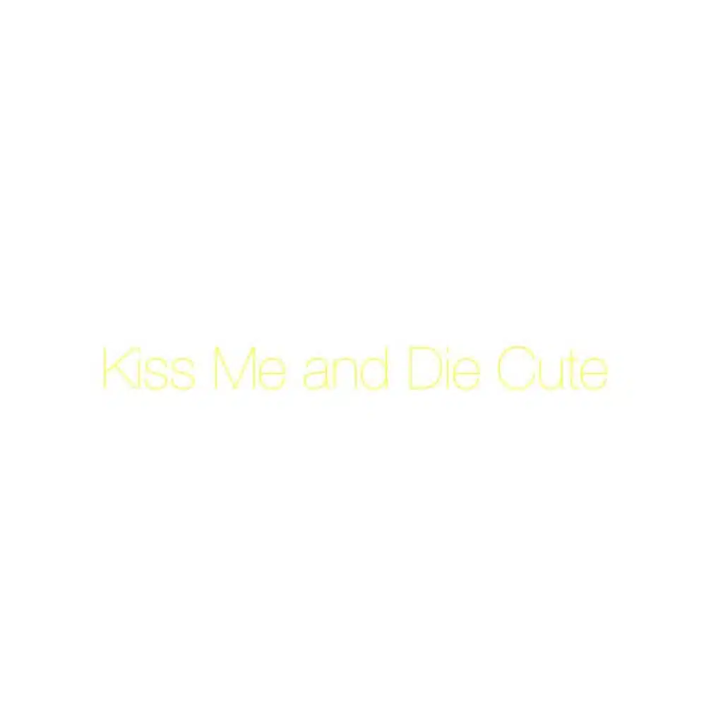 Kiss Me and Die Cute