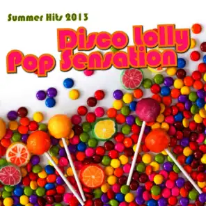 Disco Lolly Pop Sensation - Summer Hits 2013