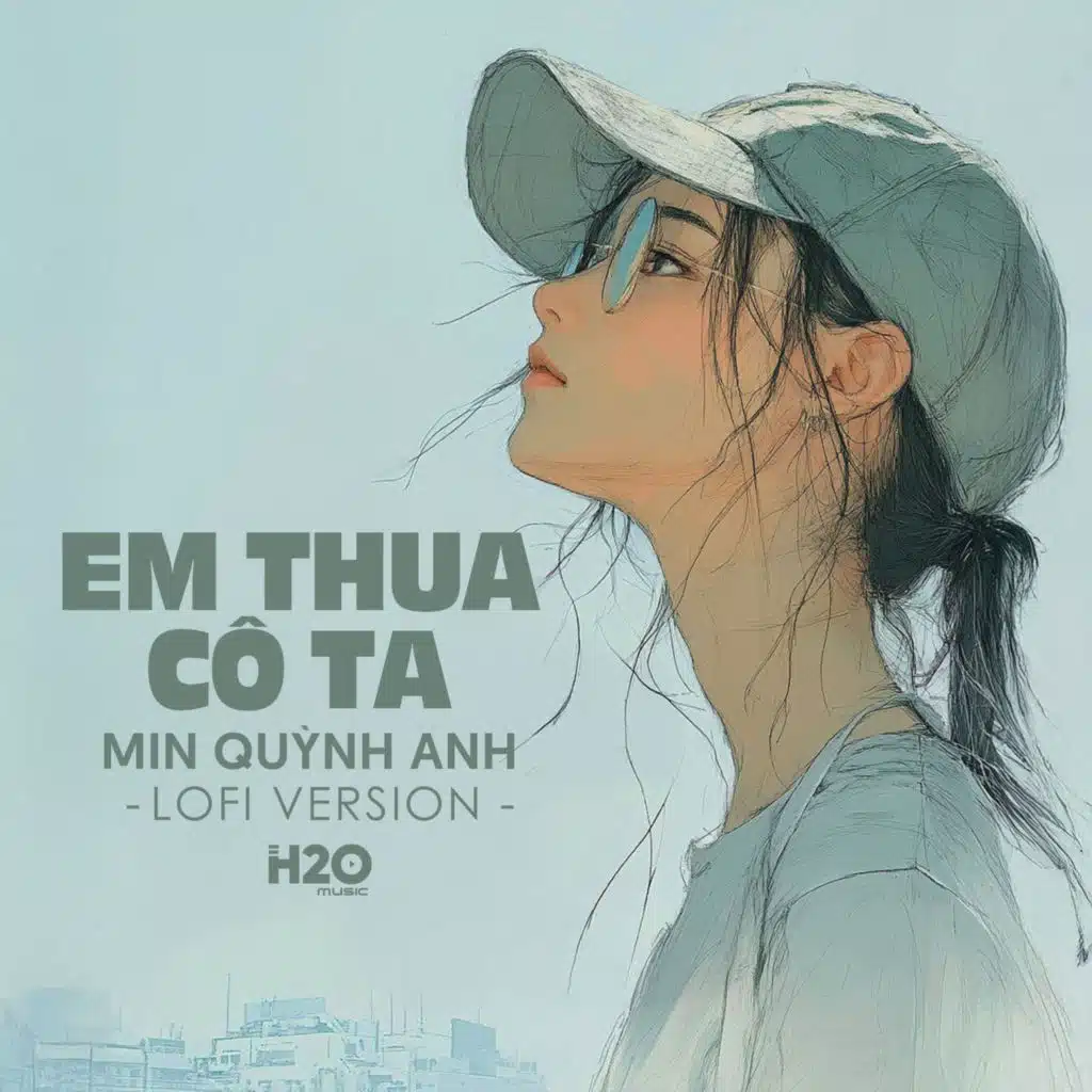 Em Thua Cô Ta (Lofi) [feat. H2O Music]