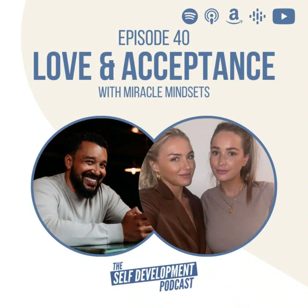 Ep 40 Miracle Mindsets | Love & Acceptance | The Self Development Podcast