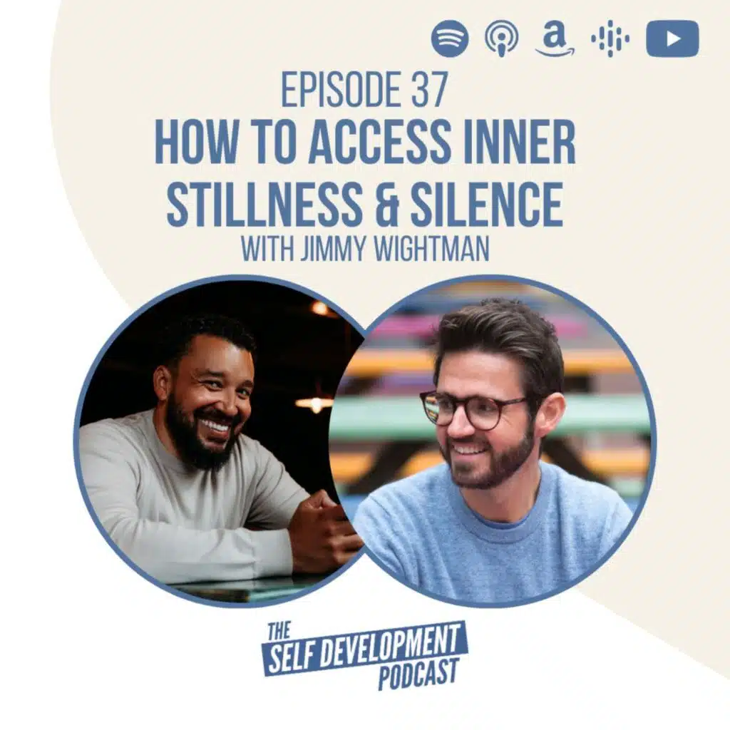 Ep 37 Jimmy Wightman | How To Access Inner Stillness & Silence | The Self Development Podcast