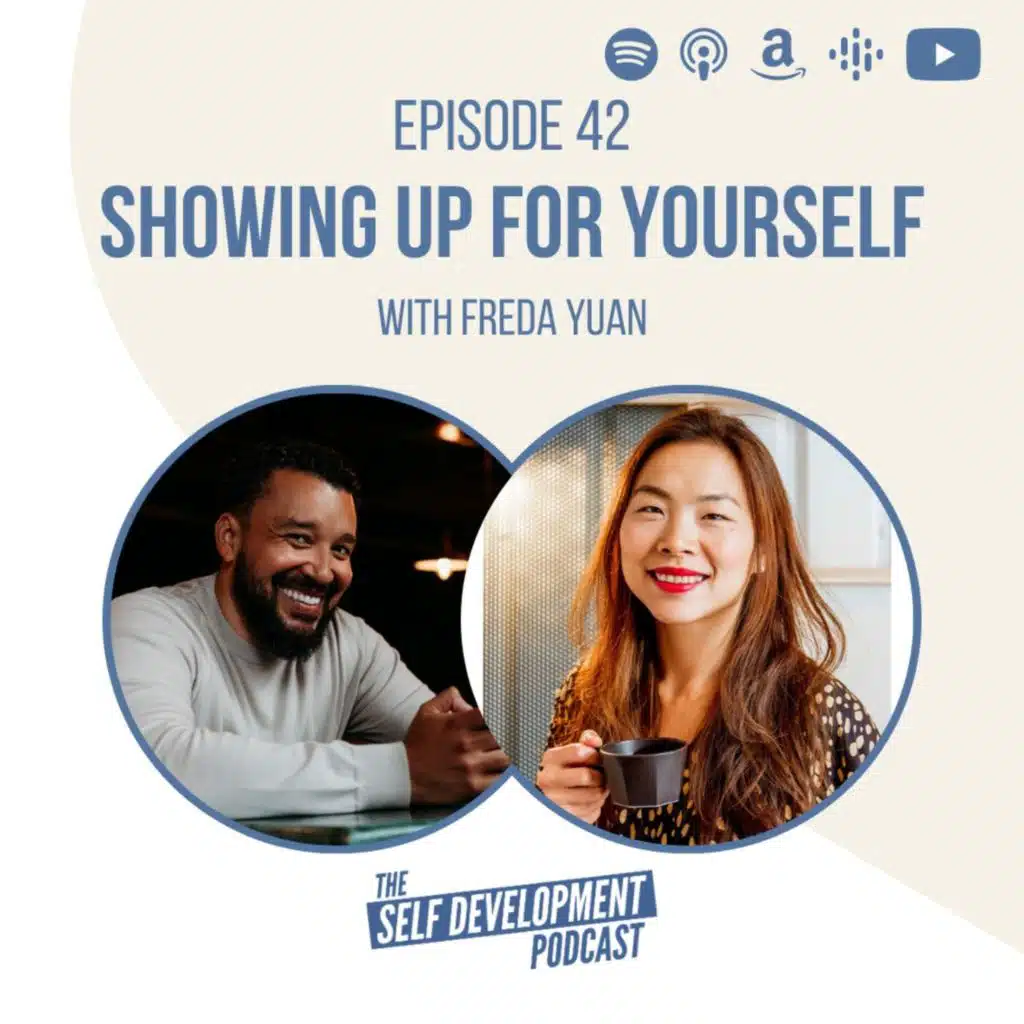 Ep 42 Freda Yuan | Showing Up For Yourself | The Self Development Podcast