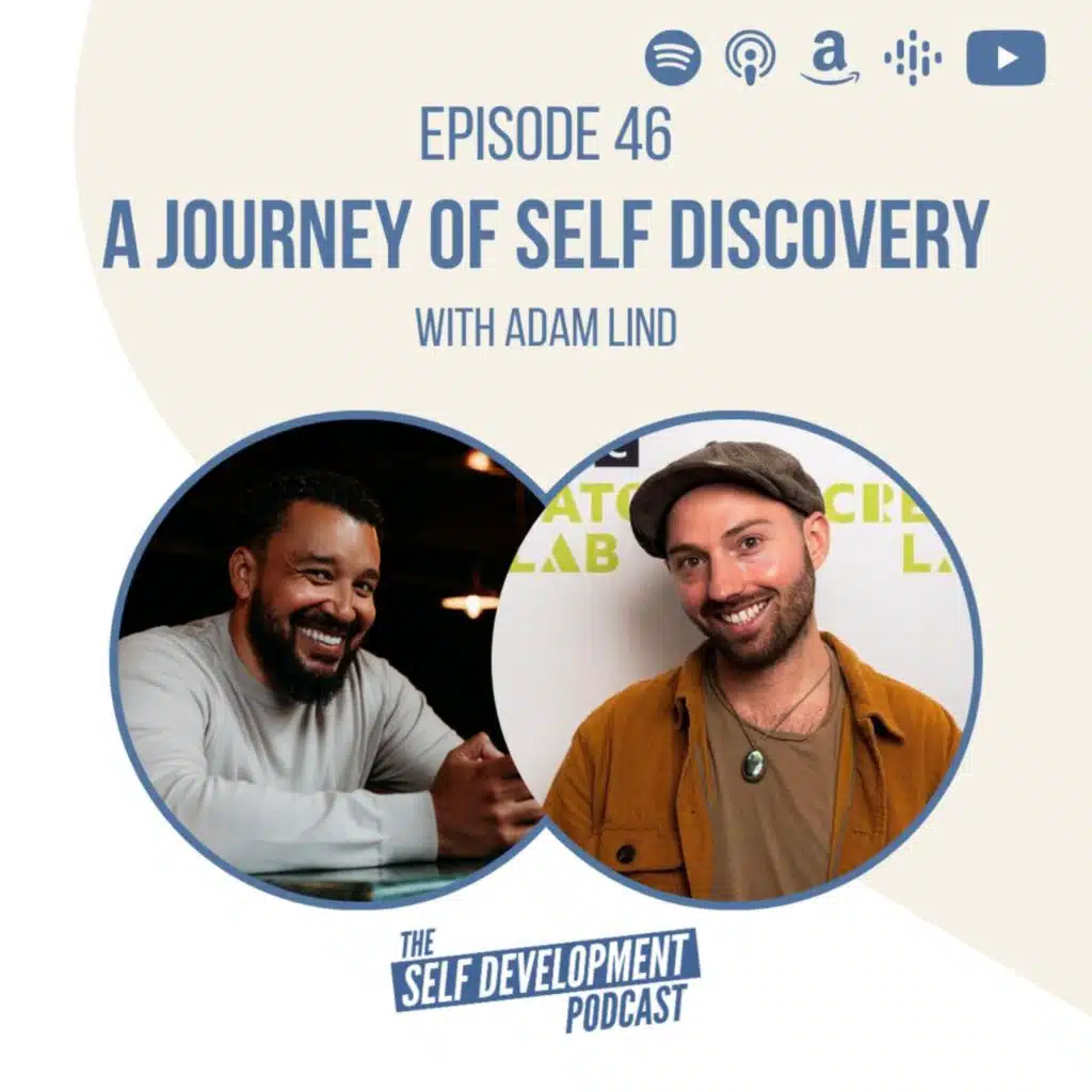 Ep 46 Adam Lind | A Journey Of Self Discovery | The Self Development Podcast