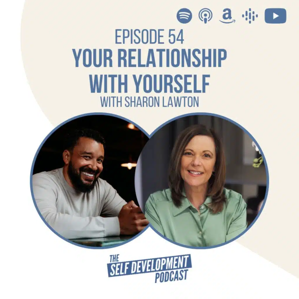 Ep 54 Sharon Lawton | Your Relationship With Yourself | The Self Development Podcast