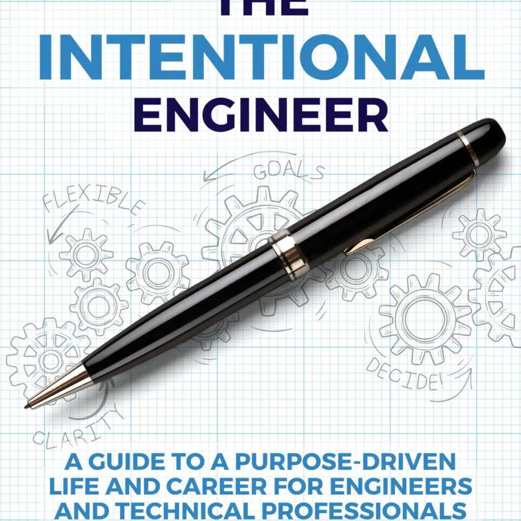 The Intentional Engineer with Jeff Perry: A Guide to a Purpose Driven Life and Career For Engineers