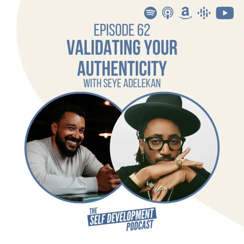 Ep 62 Seye Adelekan | Validating Your Authenticity | The Self Development Podcast