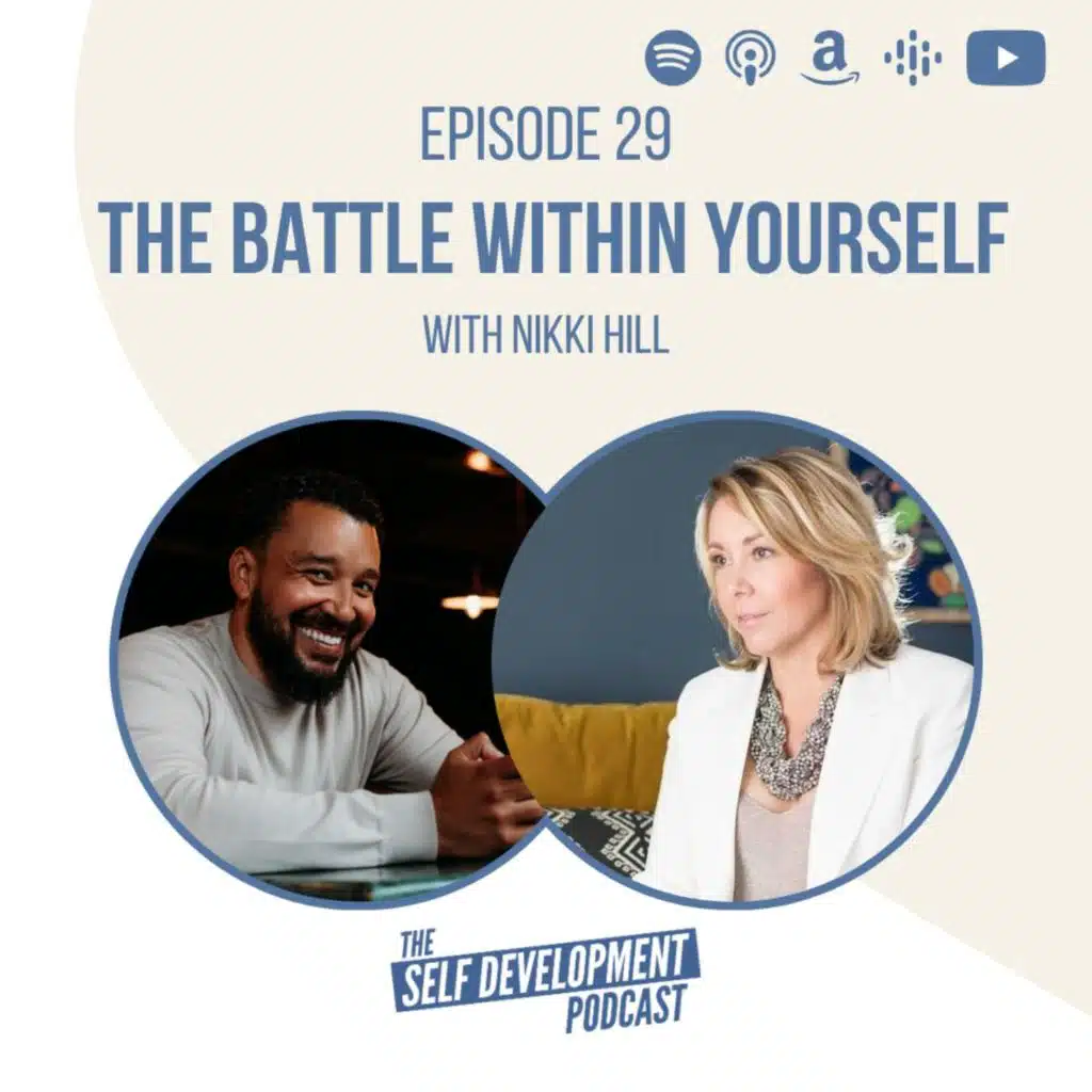 Ep 29 Nikki Hill | The Battle Within Yourself | The Self Development Podcast