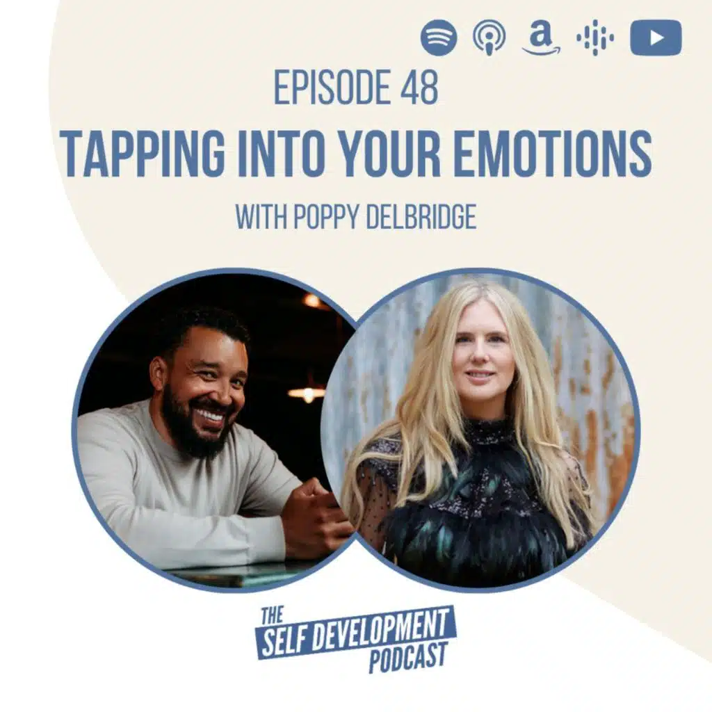 Ep 48 Poppy Delbridge | Tapping into Your Emotions | The Self Development Podcast