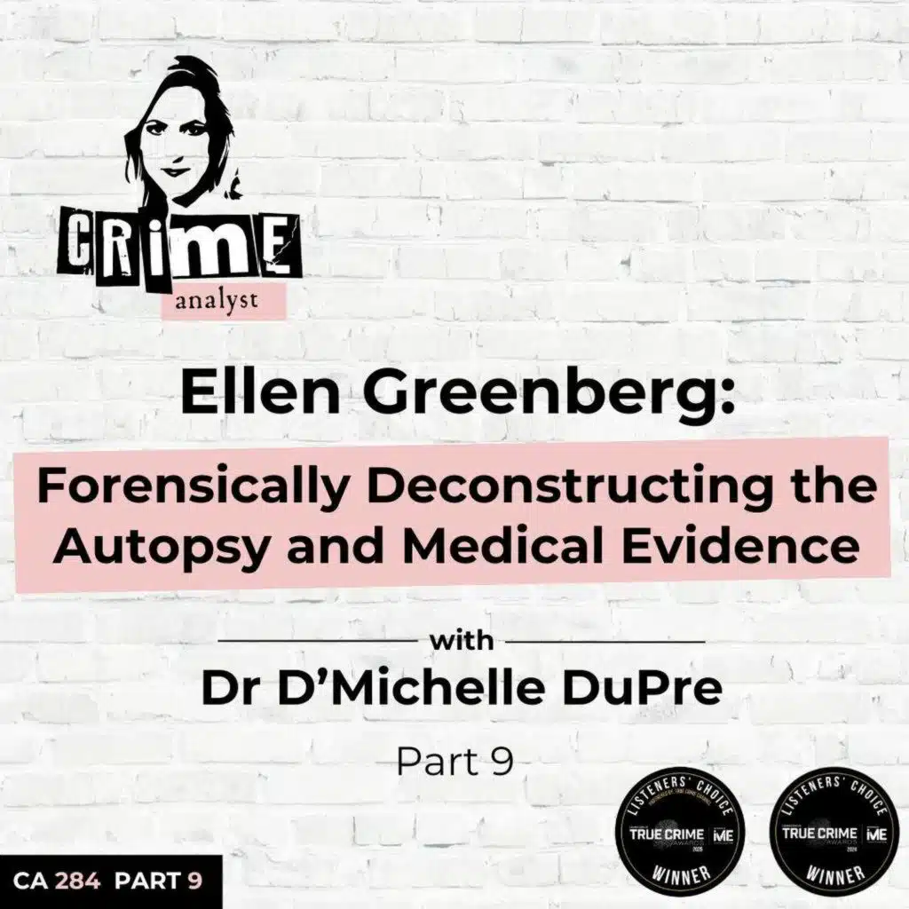 Ep 284: Ellen Greenberg: Forensically Deconstructing the Autopsy and Medical Evidence with Dr D’Michelle DuPre, Part 9