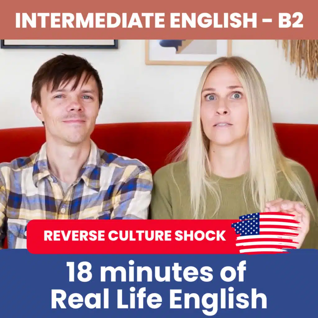 18 minutes of Real Life English - Reverse Culture Shock in America (B2 English Level)