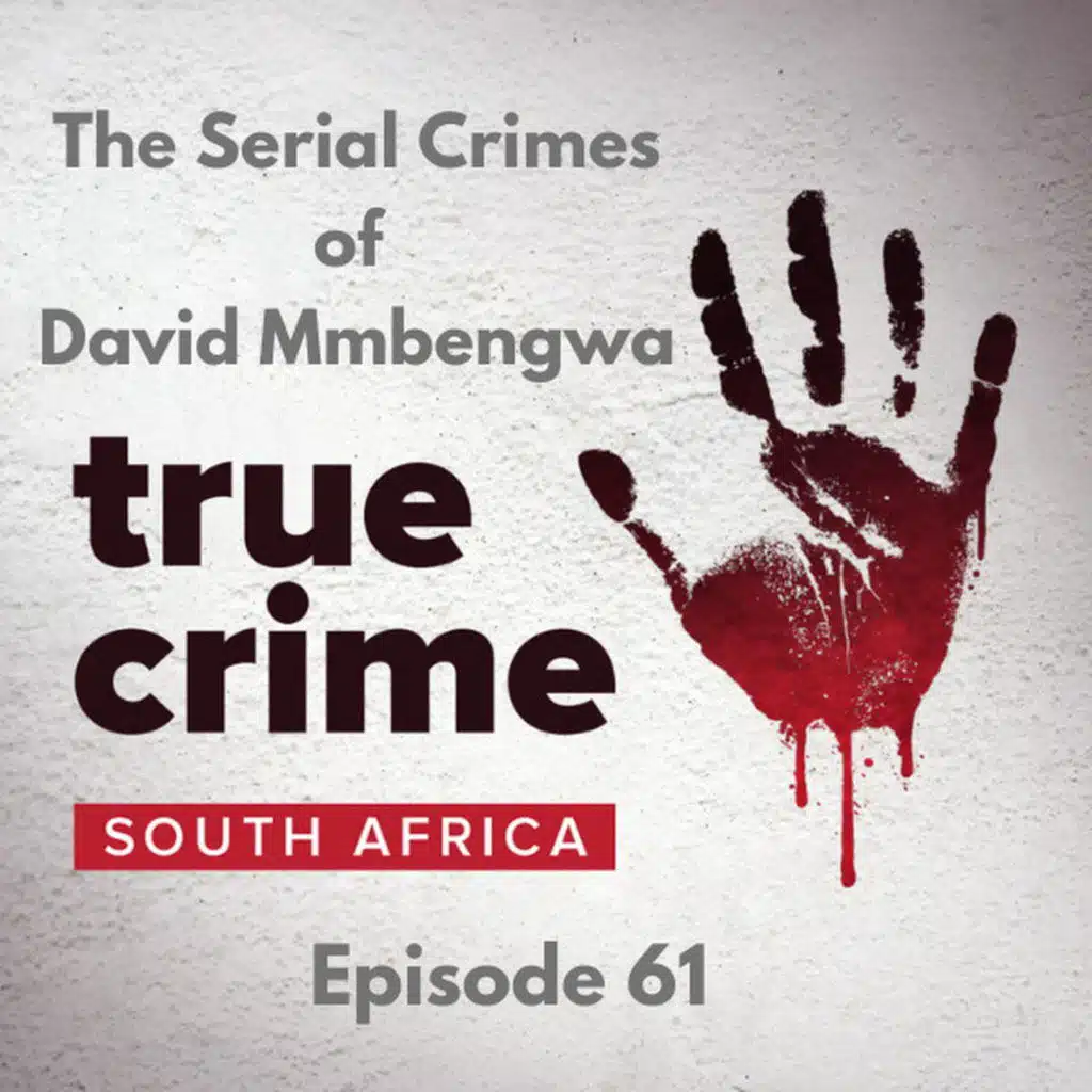 Episode 61 - The Serial Crimes of David Mmbengwa