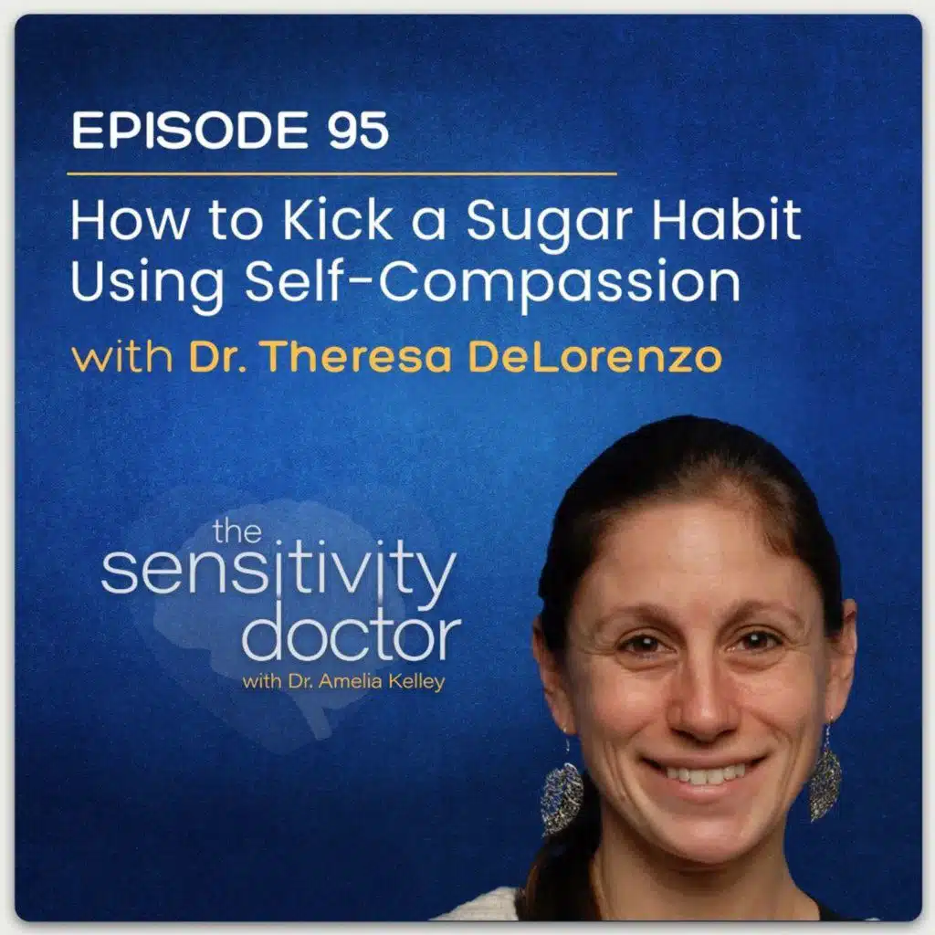 How to Kick a Sugar Habit Using Self-Compassion with Dr. Theresa DeLorenzo