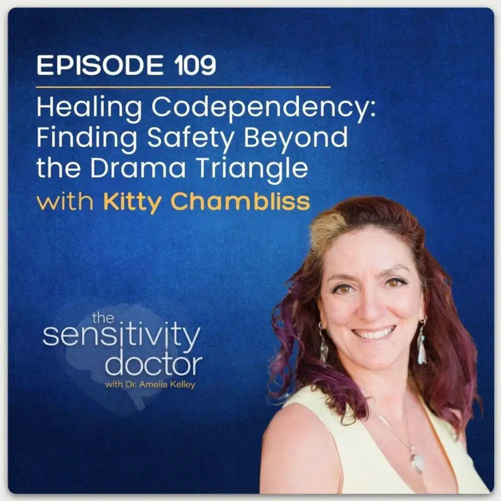 Healing Codependency: Finding Safety Beyond the Drama Triangle with Kitty Chambliss