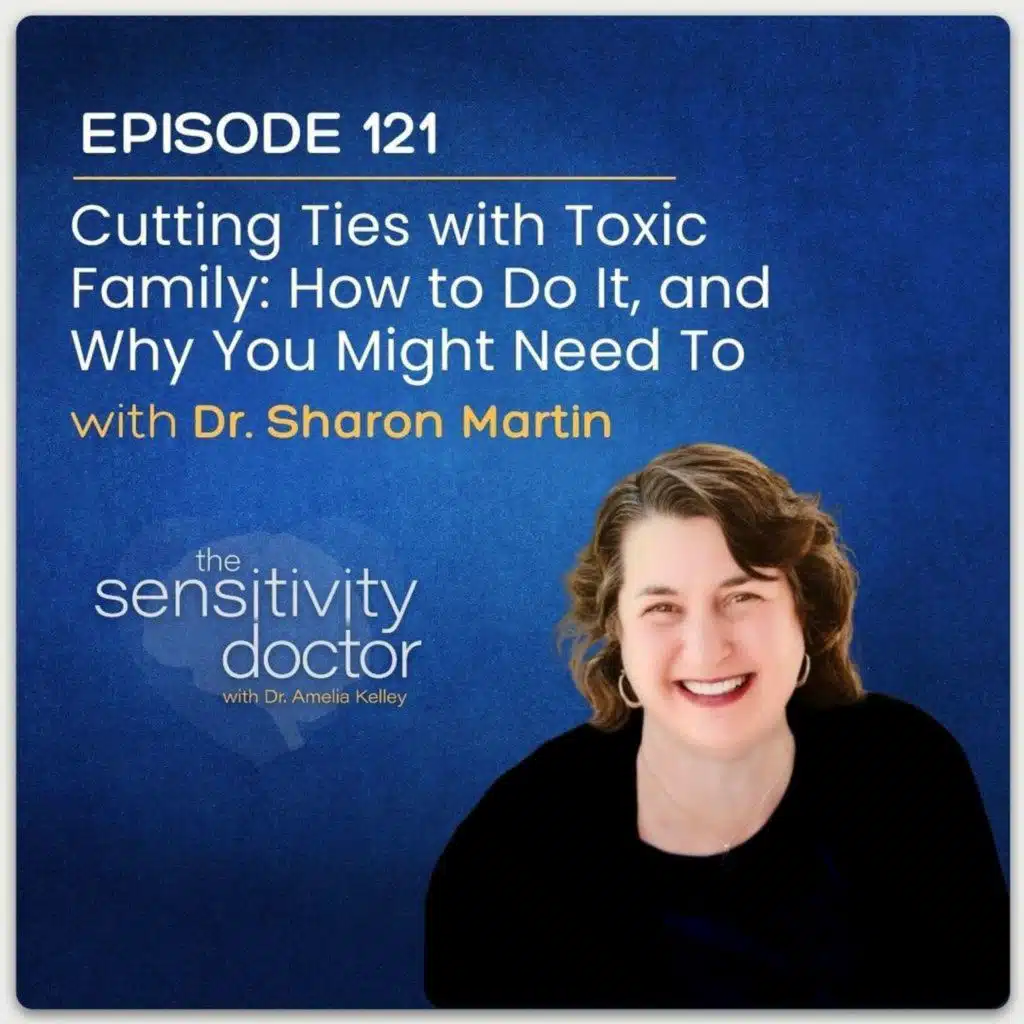 Cutting Ties with Toxic Family: How to Do It, and Why You Might Need To with Dr. Sharon Martin