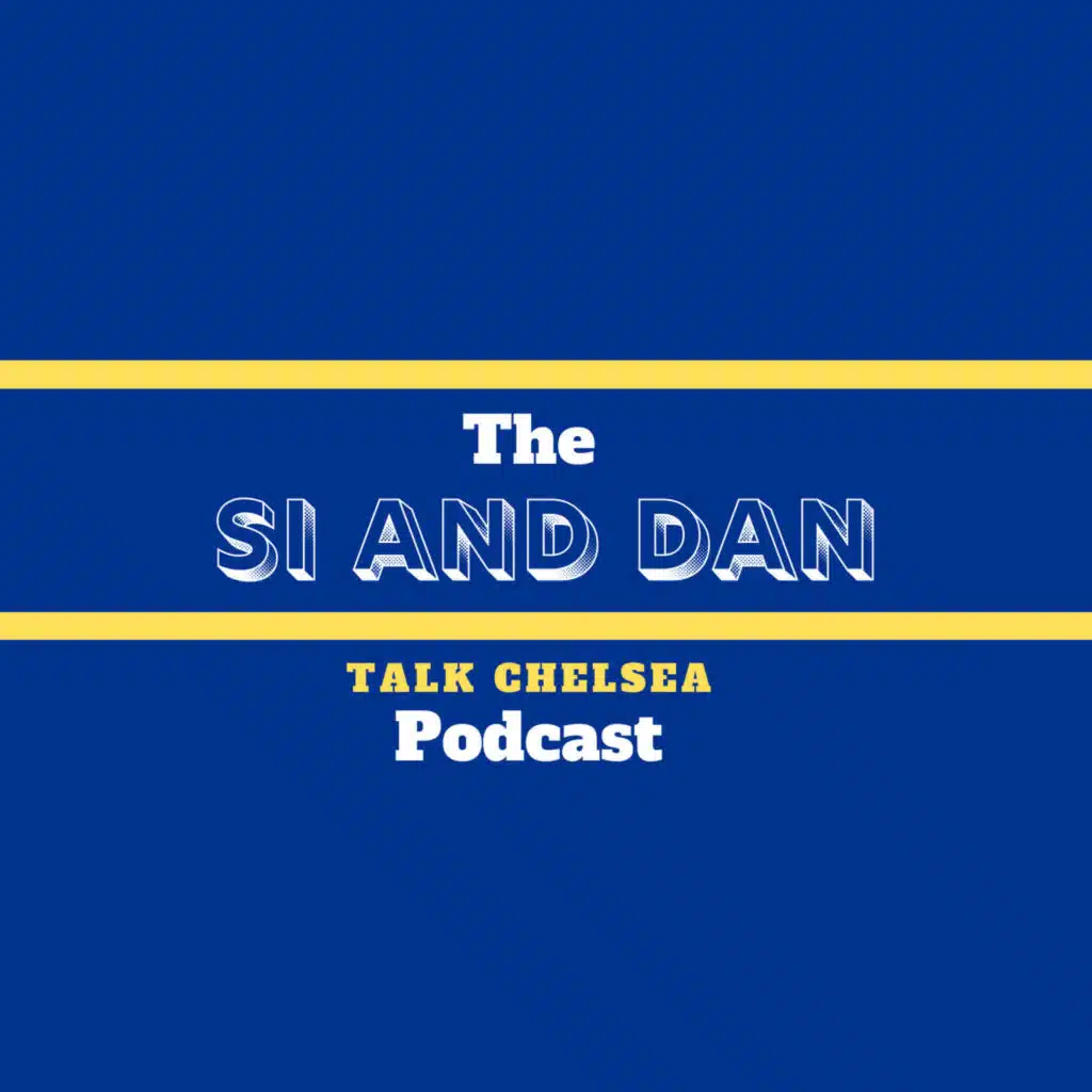#Ep45 of the Si & Dan Talk Chelsea Podcast, featuring Joe Tweedie!