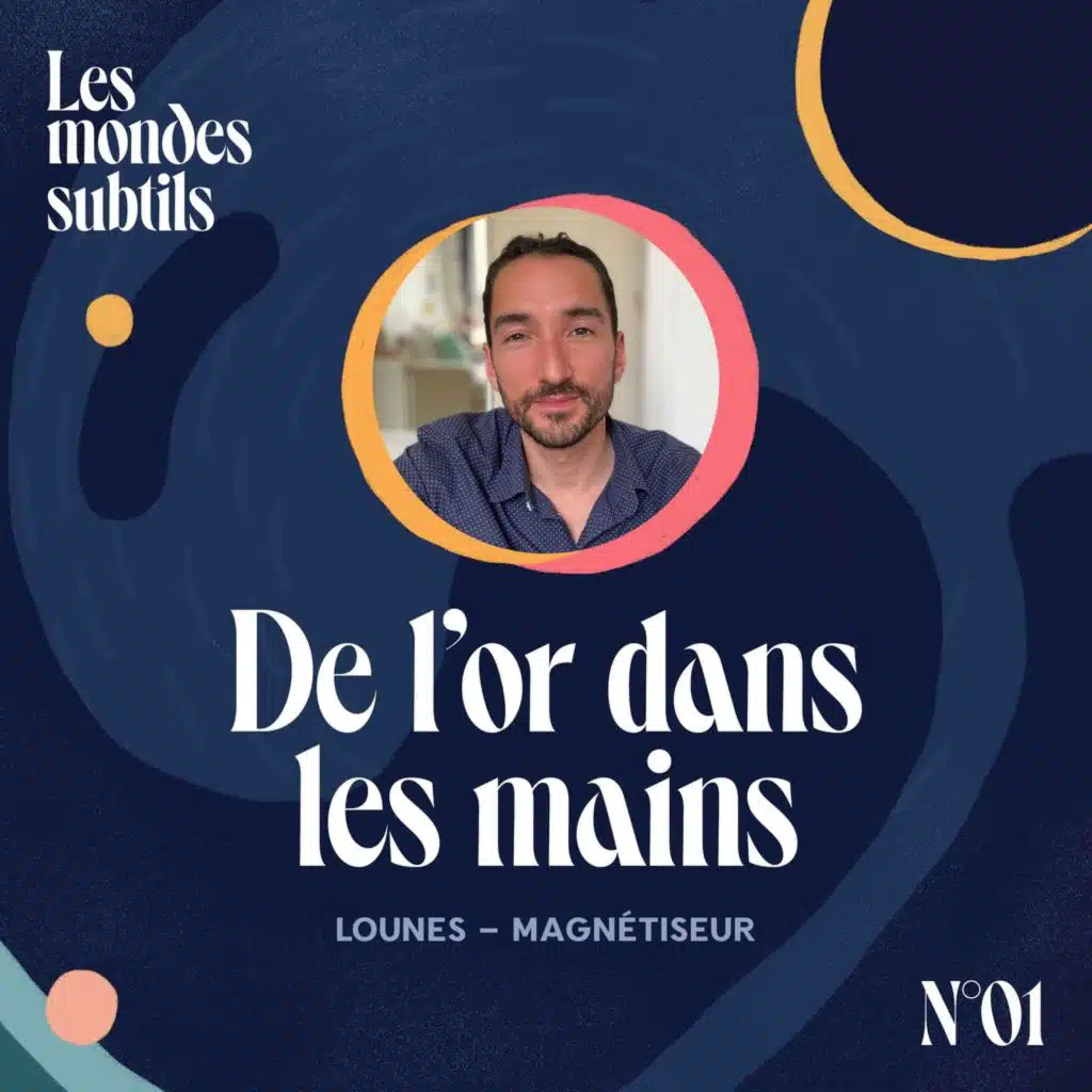 #1. LOUNES, MAGNETISEUR : DE L'OR DANS LES MAINS