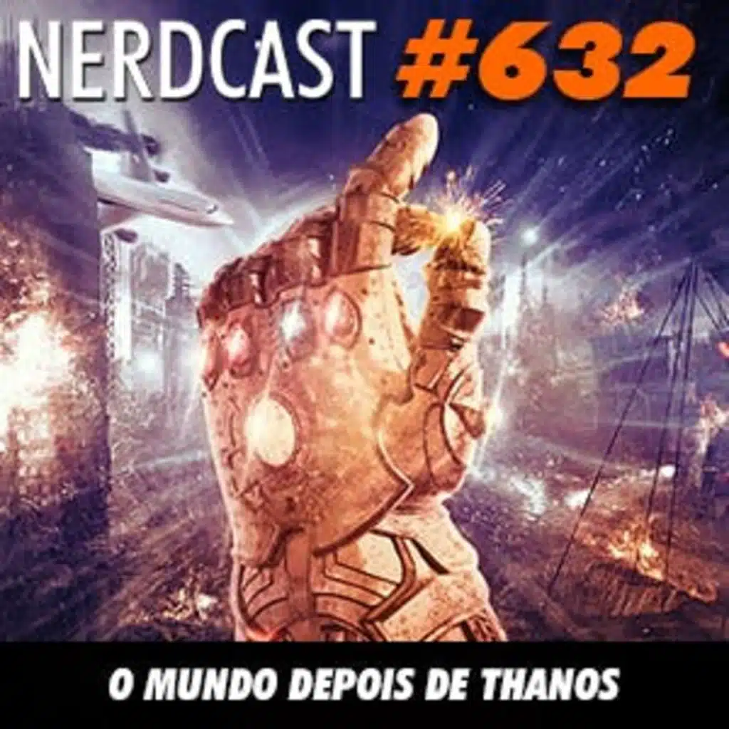 NerdCast 632 - O mundo depois de Thanos