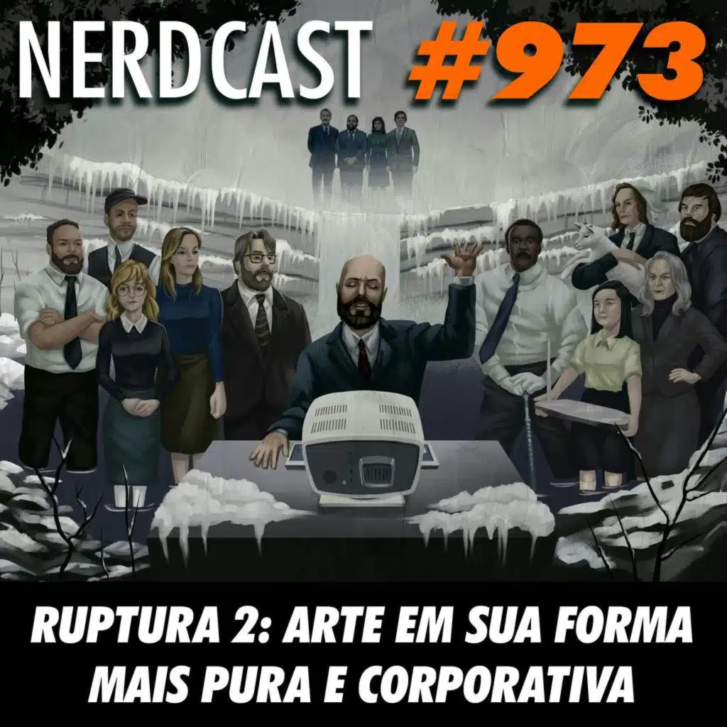 NerdCast 973 - Ruptura 2: arte em sua forma mais pura e corporativa