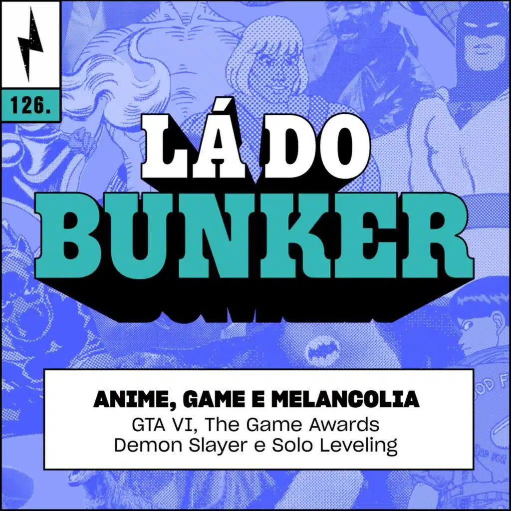 Lá do Bunker 126 - Anime, game e melancolia