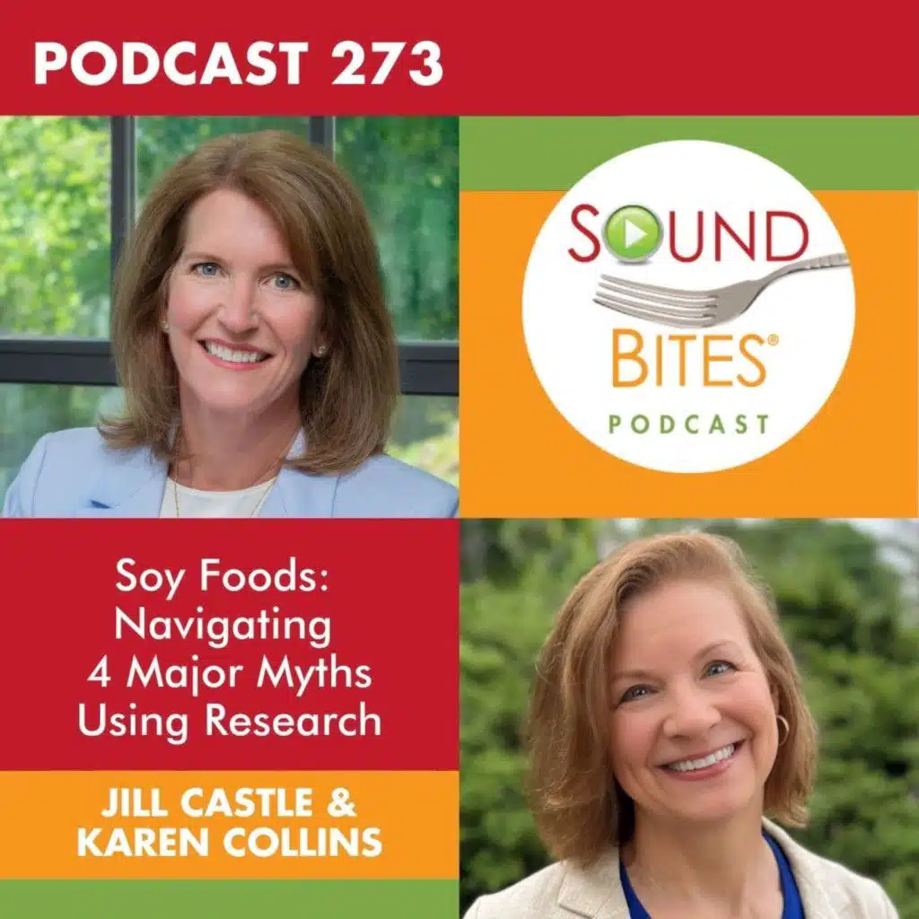 273: Soy Foods: Navigating 4 Major Myths Using Research – Jill Castle & Karen Collins