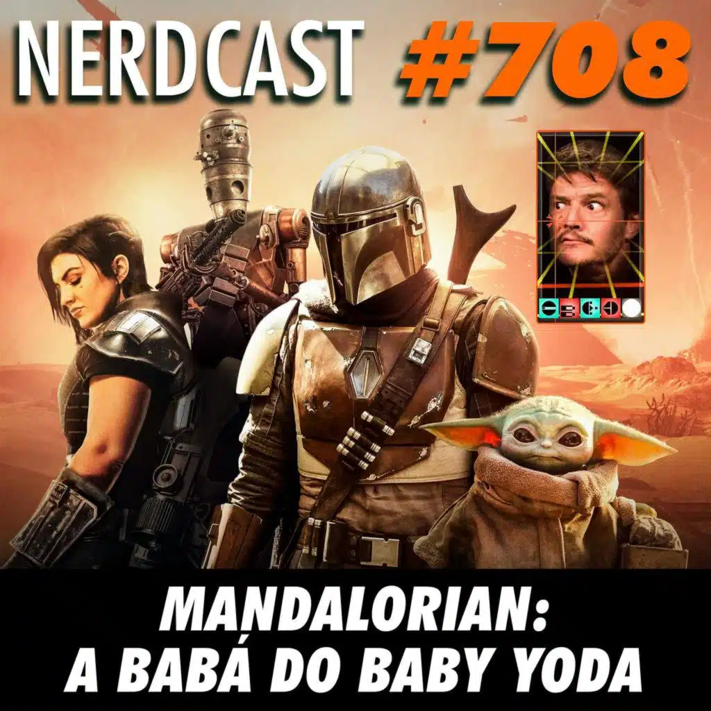 NerdCast 708 - Mandalorian: A babá do baby Yoda