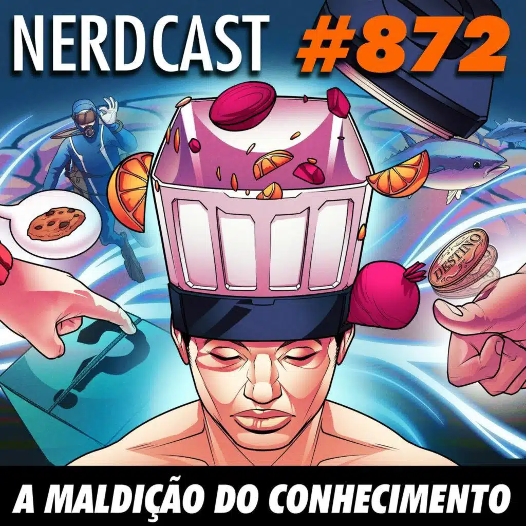 NerdCast 872 - A maldição do conhecimento