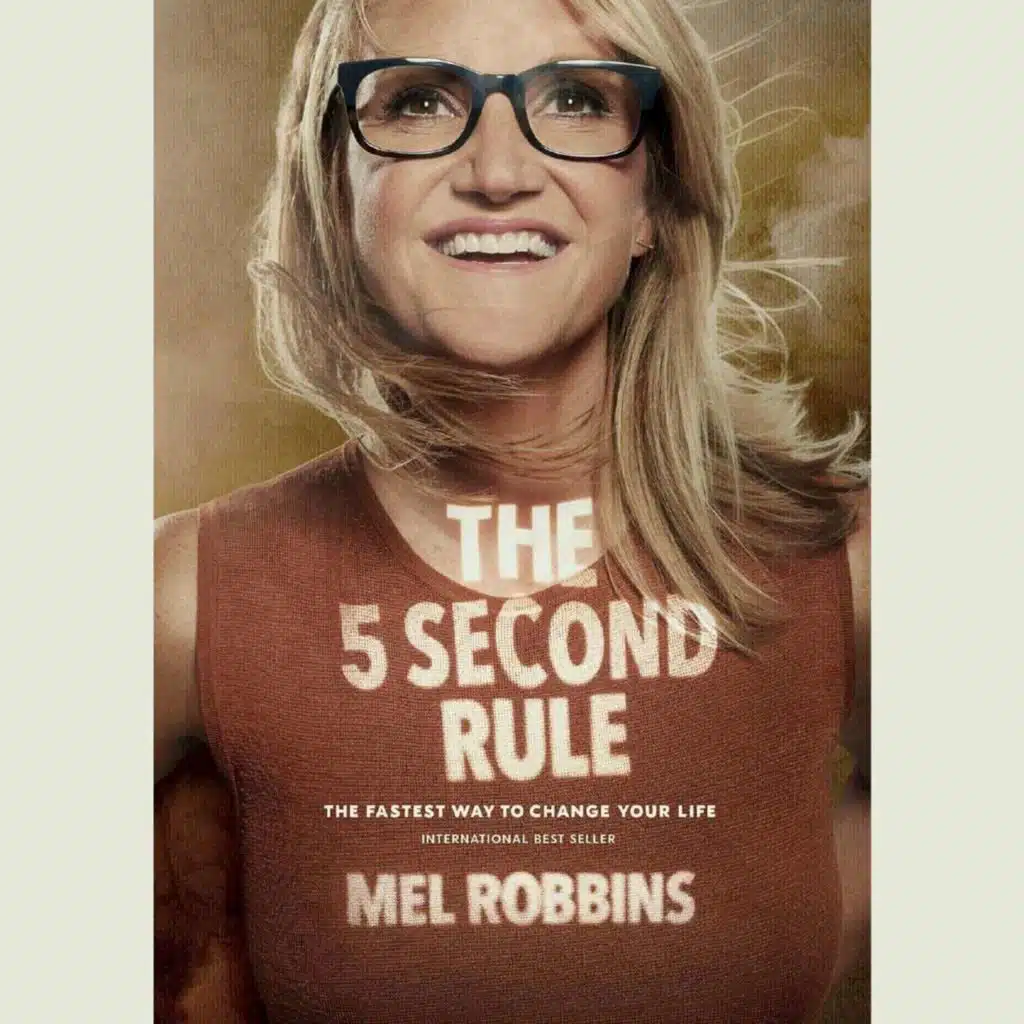 Overcome Procrastination, Hesitation, and Self-doubt With the 5 Second Rule by Mel Robbins